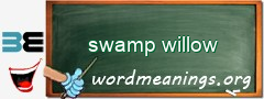 WordMeaning blackboard for swamp willow